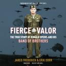 Fierce Valor: The True Story of Ronald Speirs and His Band of Brothers Audiobook