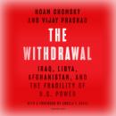 The Withdrawal: Iraq, Libya, Afghanistan, and the Fragility of US Power Audiobook