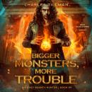 Bigger Monsters, More Trouble Audiobook