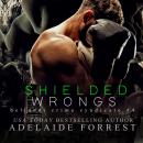 Shielded Wrongs: A Dark Mafia Romance Audiobook