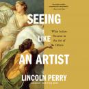 Seeing Like an Artist: What Artists Perceive in the Art of Others Audiobook