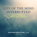 Life of the Mind Interrupted: Essays on Mental Health and Disability in Higher Education Audiobook