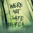 Cover of We’re Not Safe Here