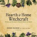 Hearth & Home Witchcraft: Rituals and Recipes to Nourish Home and Spirit Audiobook