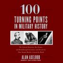 100 Turning Points in Military History: The Critical Decisions, Key Events, and Breakthrough Inventi Audiobook