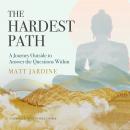 The Hardest Path: A Journey Outside to Answer the Questions Within Audiobook
