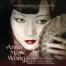 Anna May Wong: From Laundryman’s Daughter to Hollywood Legend Audiobook