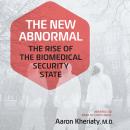 The New Abnormal: The Rise of the Biomedical Security State Audiobook