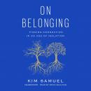 On Belonging: Finding Connection in an Age of Isolation Audiobook