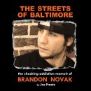The Streets of Baltimore: The Shocking Addiction Memoir of Brandon Novak Audiobook