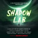 Shadow Lab: A Blackstone Publishing Anthology Audiobook