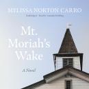 Mt. Moriah’s Wake: A Novel Audiobook