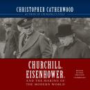 Churchill, Eisenhower, and the Making of the Modern World Audiobook