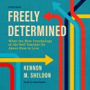 Freely Determined: What the New Psychology of the Self Teaches Us About How to Live Audiobook