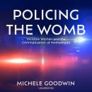 Policing the Womb: Invisible Women and the Criminalization of Motherhood Audiobook
