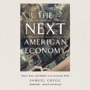 The Next American Economy: Nation, State, and Markets in an Uncertain World Audiobook