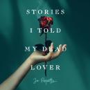 Cover of Stories I Told My Dead Lover