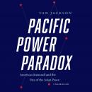 Pacific Power Paradox: American Statecraft and the Fate of the Asian Peace Audiobook