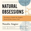 Natural Obsessions: Striving to Unlock the Deepest Secrets of the Cancer Cell Audiobook