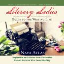 The Literary Ladies' Guide to the Writing Life, Revised and Updated: Inspiration and Advice from Cel Audiobook