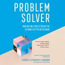 Problem Solver: Maximizing Your Strengths to Make Better Decisions Audiobook
