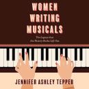 Women Writing Musicals: The Legacy That the History Books Left Out Audiobook