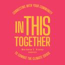 In This Together: Connecting with Your Community to Combat the Climate Crisis Audiobook