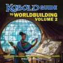 Kobold Guide to Worldbuilding, Volume 2 Audiobook