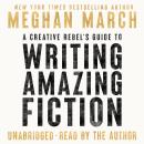 A Creative Rebel's Guide to Writing Amazing Fiction Audiobook