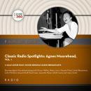 Classic Radio Spotlights: Agnes Moorehead, Vol. 1 Audiobook