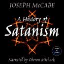 A History of Satanism: Telling How the Devil Was Born, How He Came to Be Worshipped as a God, and Ho Audiobook