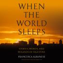 Cover of When the World Sleeps: Stories, Words, and Wounds of Palestine