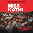 Miss Kathi: Saving Lives in North Korea Audiobook