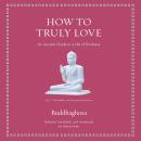 How to Truly Love: An Ancient Guide to a Life of Kindness Audiobook
