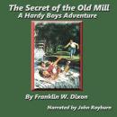 The Secret Of The Old Mill: A Hardy Boys Adventure Audiobook