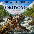 The White Queen of Okoyong: A True Story of Adventure, Heroism, and Faith in Africa Audiobook