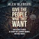Give the People What They Want and Other Stories of Sharp Wit, Cunning Women, and Wild Magic Audiobook