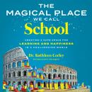 The Magical Place We Call School: Creating a Safe Space for Learning and Happiness in a Challenging  Audiobook