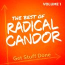 The Best of Radical Candor, Vol. 1: Get Stuff Done Audiobook