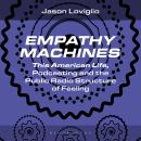 Empathy Machines: This American Life, Podcasting, and the Public Radio Structure of Feeling Audiobook