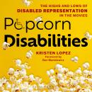 Popcorn Disabilities: The Highs and Lows of Disabled Representation in the Movies Audiobook