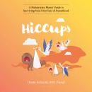 Hiccups: A Pediatrician Mom's Guide to Surviving Your First Year of Parenthood Audiobook