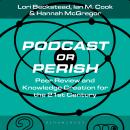 Podcast or Perish: Peer Review and Knowledge Creation for the 21st Century Audiobook