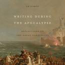 Writing During the Apocalypse: Reflections on the Great Unraveling Audiobook