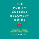 The Purity Culture Recovery Guide: The Shame-Free Sex Education You Deserve Audiobook