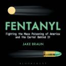 Fentanyl: Fighting the Mass Poisoning of America and the Cartel Behind It Audiobook