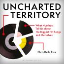 Uncharted Territory: What Numbers Tell Us about the Biggest Hit Songs and Ourselves Audiobook