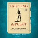 Erecting the Pulpit: Muscular Christianity from Teddy Roosevelt to Donald Trump Audiobook