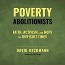 Poverty Abolitionists: Faith, Activism, and Hope for Difficult Times Audiobook