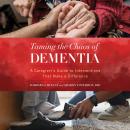 Taming the Chaos of Dementia: A Caregiver's Guide to Interventions That Make a Difference Audiobook